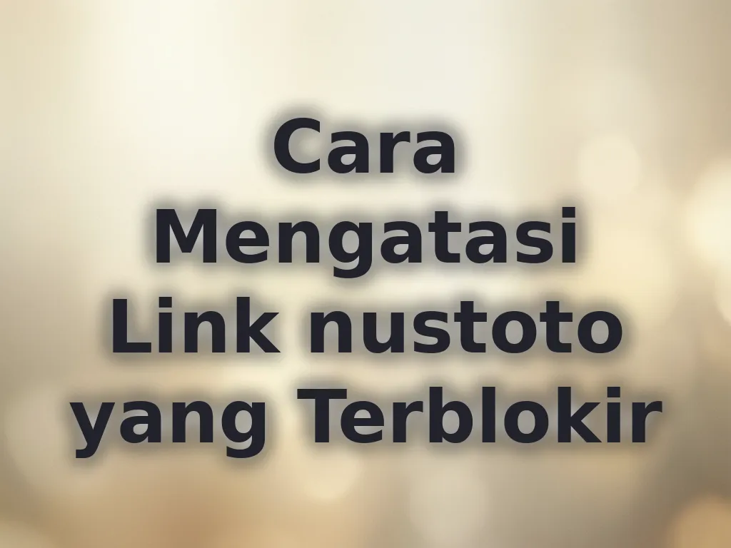 Cara Mengatasi Link nustoto yang Terblokir