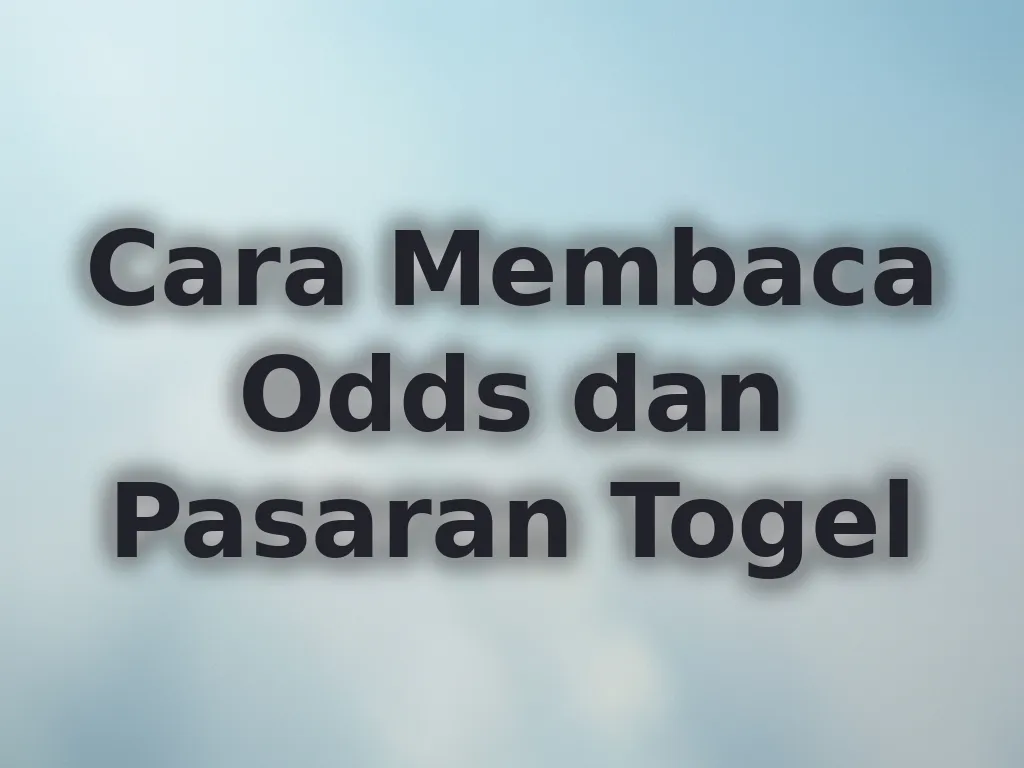 Cara Membaca Odds dan Pasaran Togel